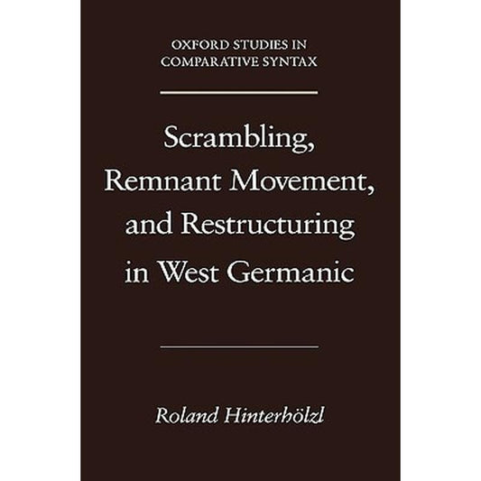 Scrambling, Remnant Movement, and Restructuring in West Germanic