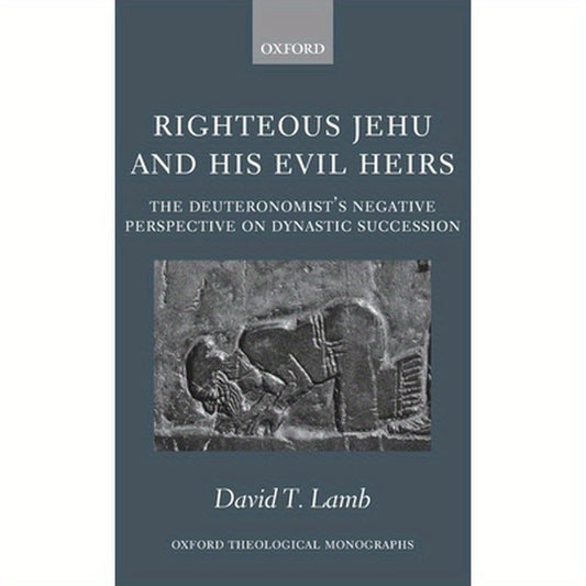 Righteous Jehu and His Evil Heirs: The Deuteronomist's Negative Perspective on Dynastic Succession