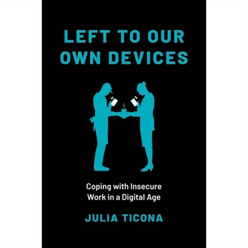 Left to Our Own Devices: Coping with Insecure Work in a Digital Age