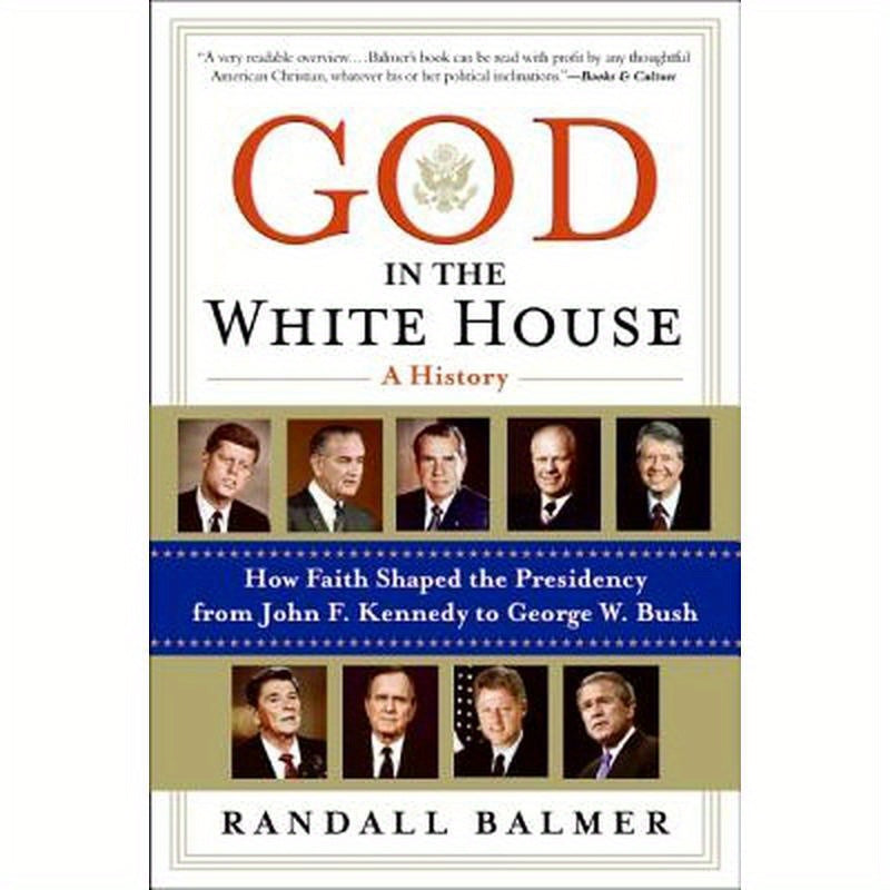 God in the White House: A History: How Faith Shaped the Presidency from John F. Kennedy to George W. Bush