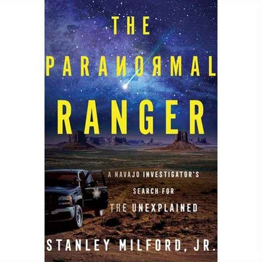 The Paranormal Ranger: A Navajo Investigator's Search for the Unexplained