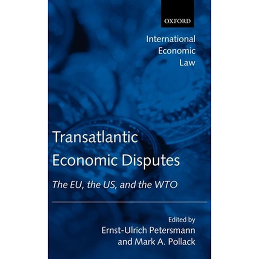 Transatlantic Economic Disputes: The Eu, the Us, and the Wto