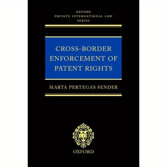 Cross-Border Enforcement of Patent Rights: An Analysis of the Interface Between Intellectual Property and Private International Law