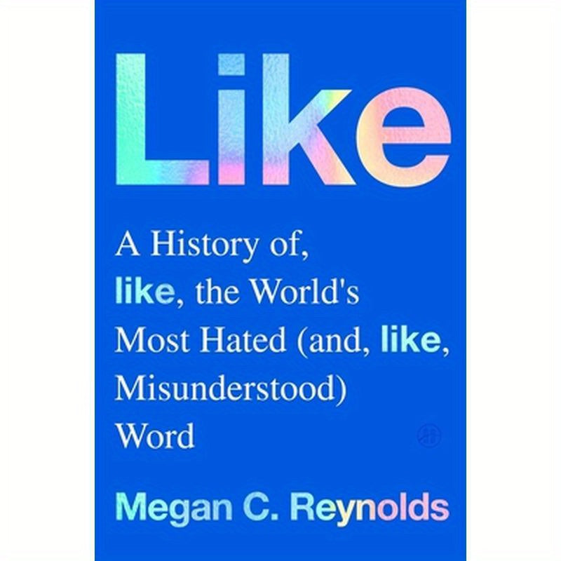 Like: A History of the World's Most Hated (and Misunderstood) Word