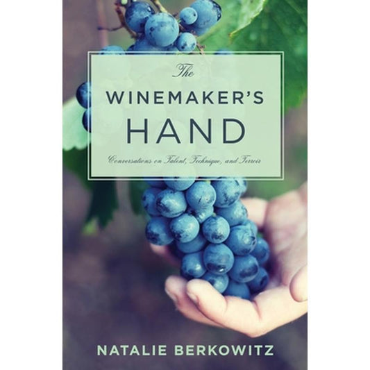 The Winemaker's Hand: Conversations on Talent, Technique, and Terroir