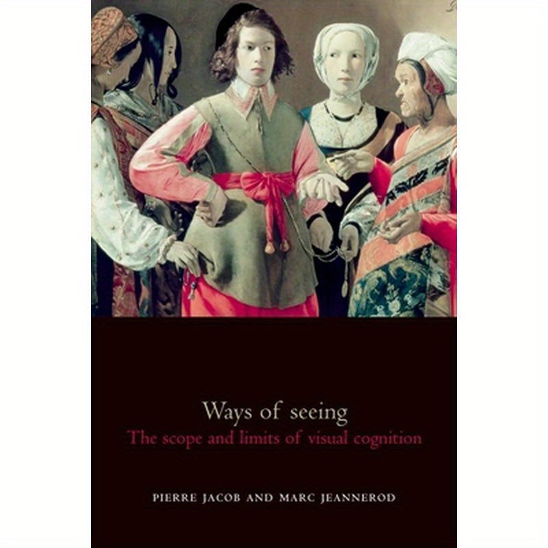 Ways of Seeing: The Scope and Limits of Visual Cognition