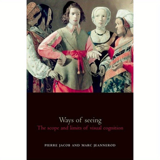 Ways of Seeing: The Scope and Limits of Visual Cognition