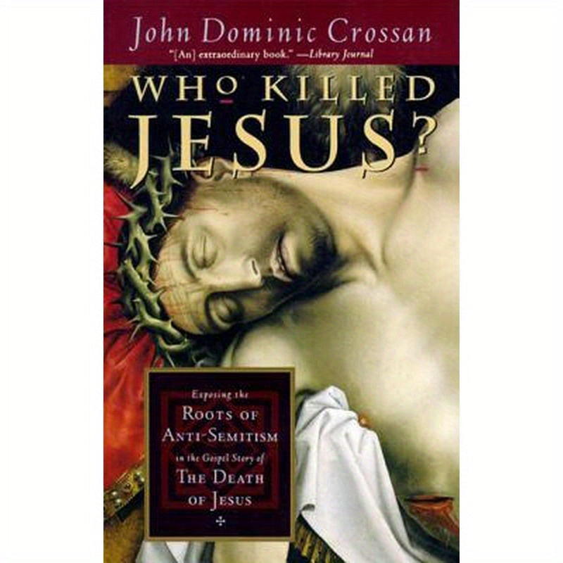 Who Killed Jesus?: Exposing the Roots of Anti-Semitism in the Gospel Story of the Death of Jesus