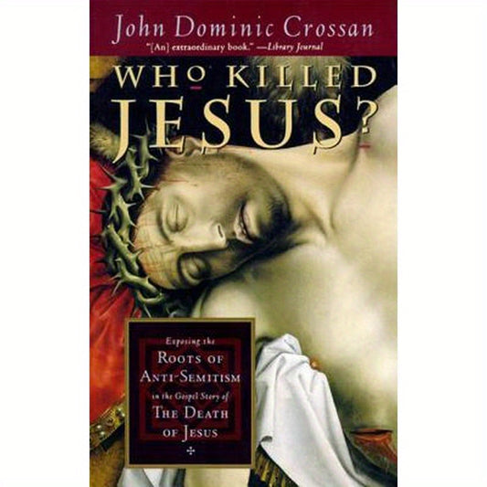 Who Killed Jesus?: Exposing the Roots of Anti-Semitism in the Gospel Story of the Death of Jesus