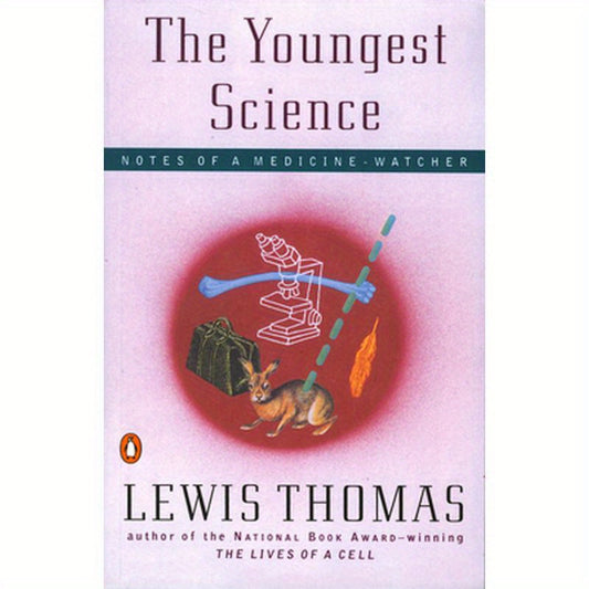 The Youngest Science: Notes of a Medicine-Watcher