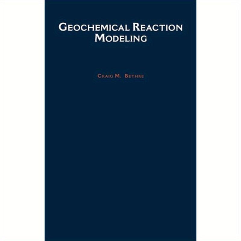 Geochemical Reaction Modeling: Concepts and Applications
