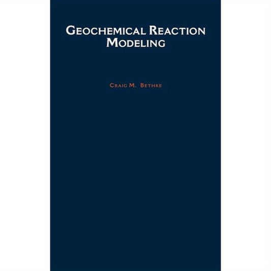 Geochemical Reaction Modeling: Concepts and Applications