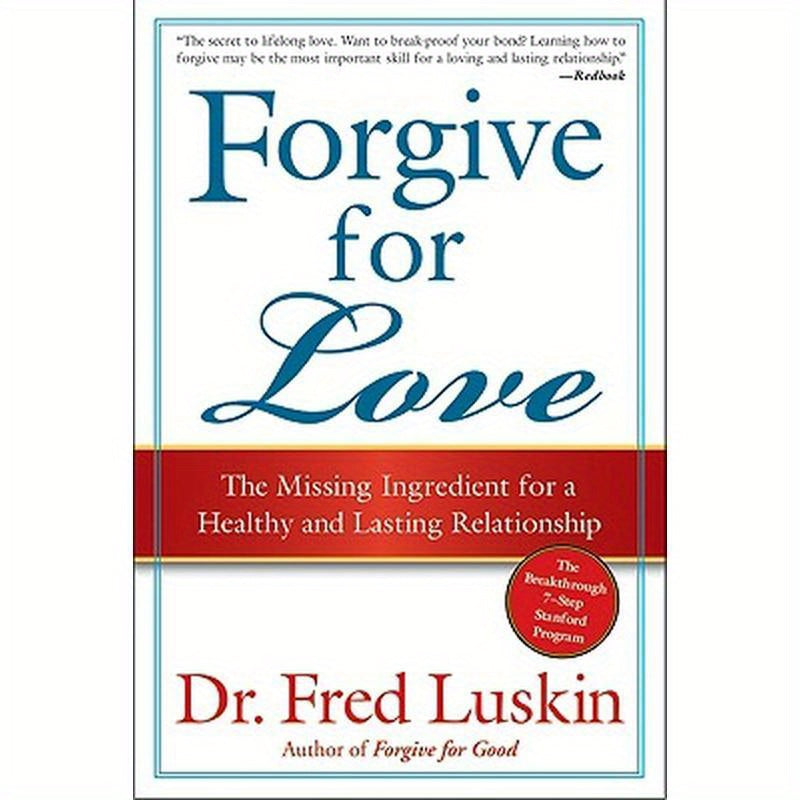 Forgive for Love: The Missing Ingredient for a Healthy and Lasting Relationship