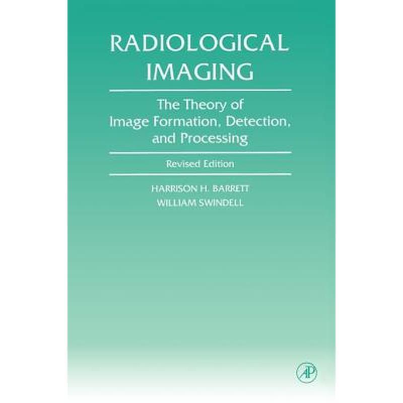 Radiological Imaging: The Theory of Image Formation, Detection, and Processing