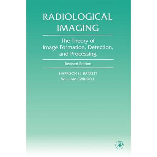 Radiological Imaging: The Theory of Image Formation, Detection, and Processing