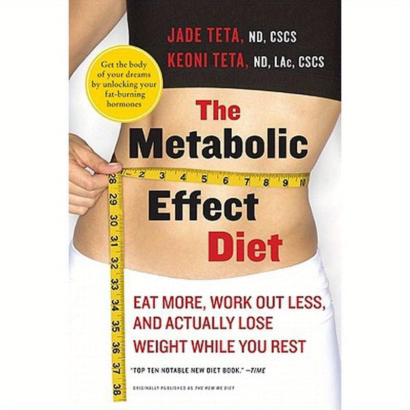 The Metabolic Effect Diet: Eat More, Work Out Less, and Actually Lose Weight While You Rest