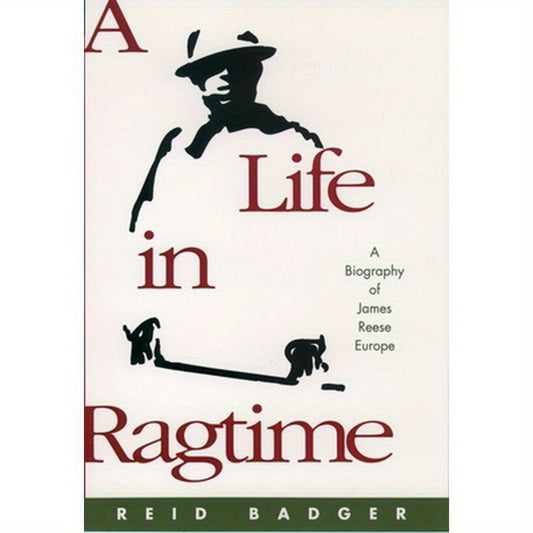 A Life in Ragtime: A Biography of James Reese Europe