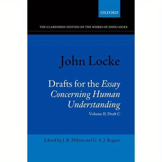 John Locke: Drafts for the Essay Concerning Human Understanding: Volume II: Draft C