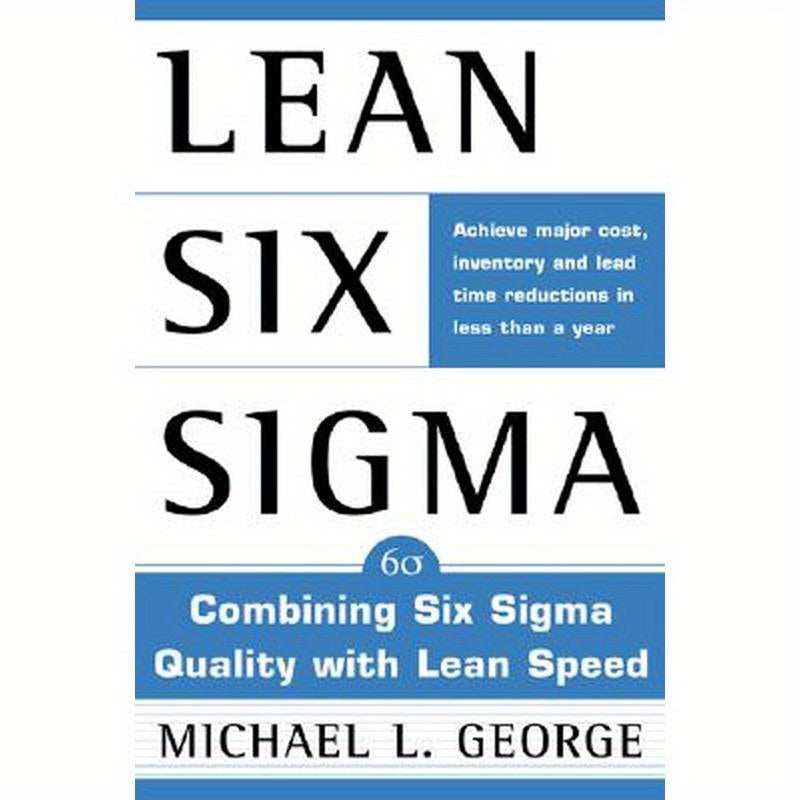 Lean Six SIGMA: Combining Six SIGMA Quality with Lean Production Speed