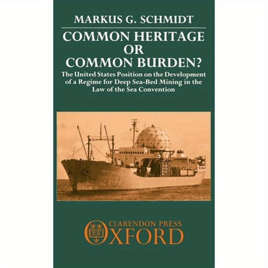 Common Heritage or Common Burden?: The United States Position on the Development of a Regime for Deep Sea-Bed Mining in the Law of the Sea Convention