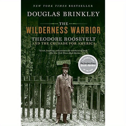 The Wilderness Warrior: Theodore Roosevelt and the Crusade for America