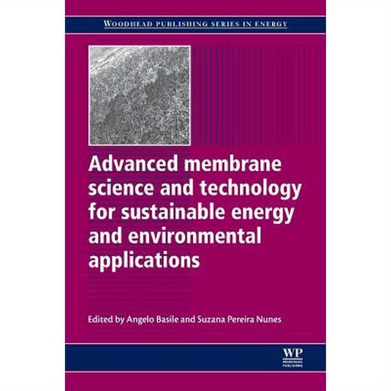 Advanced Membrane Science and Technology for Sustainable Energy and Environmental Applications
