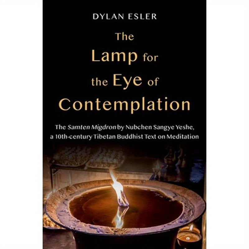 Lamp for the Eye of Contemplation: The Samten Migdron by Nubchen Sangye Yeshe, a 10th-Century Tibetan Buddhist Text on Meditation