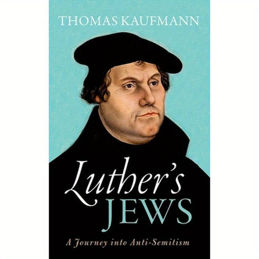 Luther's Jews: A Journey Into Anti-Semitism