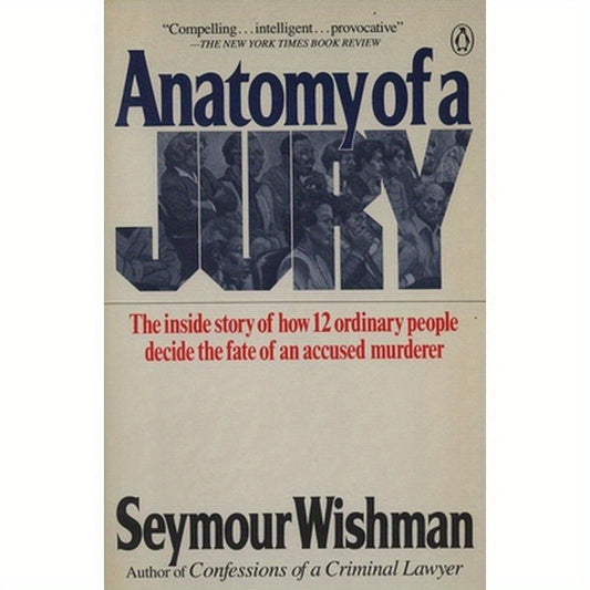 Anatomy of a Jury: The Inside Story of How 12 Ordinary People Decide the Fate of an Accused Murderer