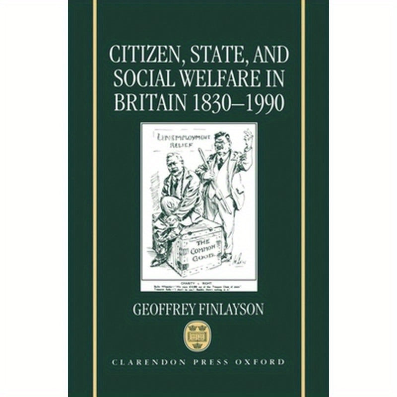 Citizen, State, and Social Welfare in Britain 1830-1990