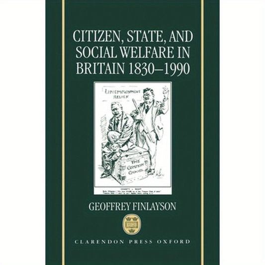 Citizen, State, and Social Welfare in Britain 1830-1990