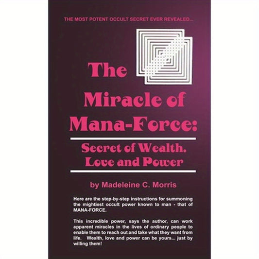 The Miracle of Mana-Force: Secret of Wealth, Love, and Power