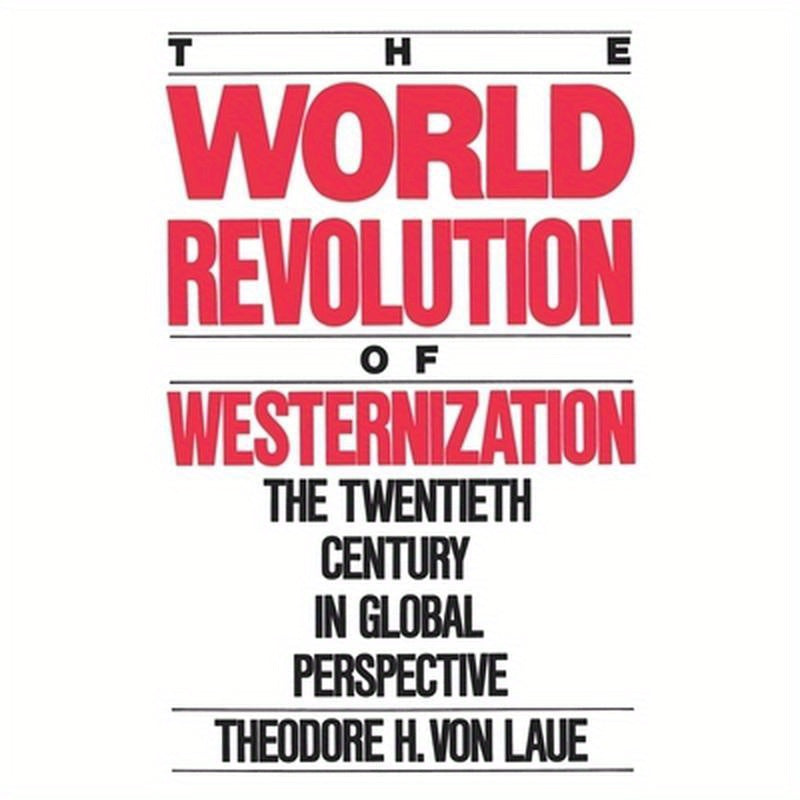 World Revolution of Westernization: The Twentieth Century in Global Perspective