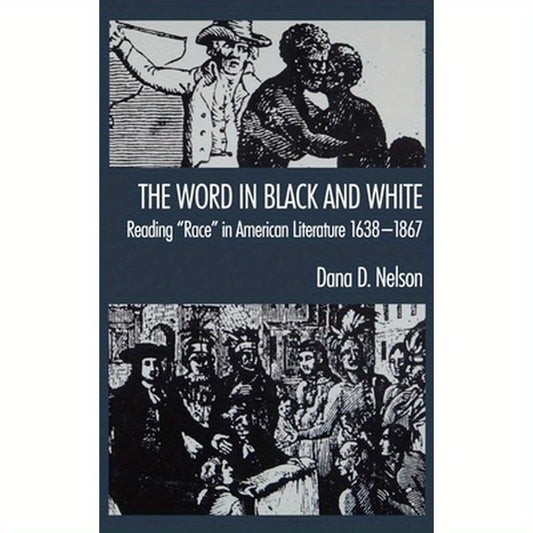 The Word in Black and White: Reading Race in American Literature, 1638-1867