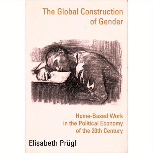 The Global Construction of Gender: Home-Based Work in the Political Economy of the 20th Century