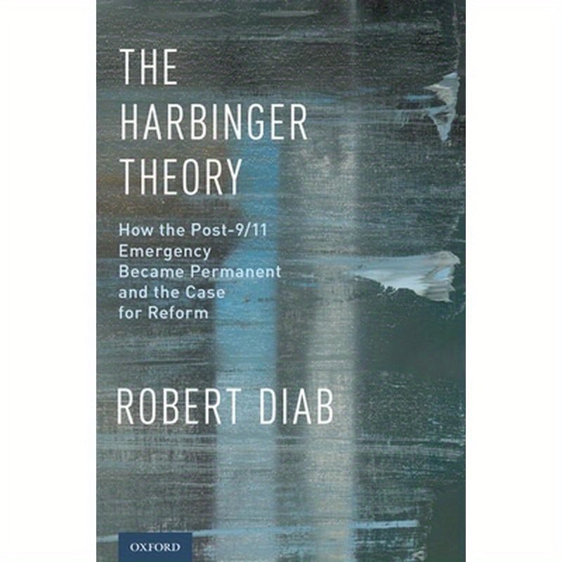 Harbinger Theory: How the Post-9/11 Emergency Became Permanent and the Case for Reform