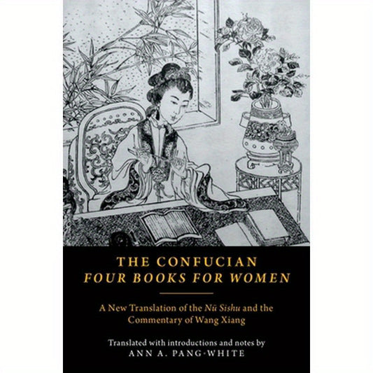 The Confucian Four Books for Women: A New Translation of the Nü Sishu and the Commentary of Wang Xiang