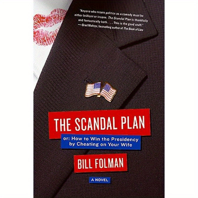 The Scandal Plan: Or: How to Win the Presidency by Cheating on Your Wife