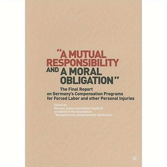 "A Mutual Responsibility and a Moral Obligation": The Final Report on Germany's Compensation Programs for Forced Labor and Other Personal Injuries