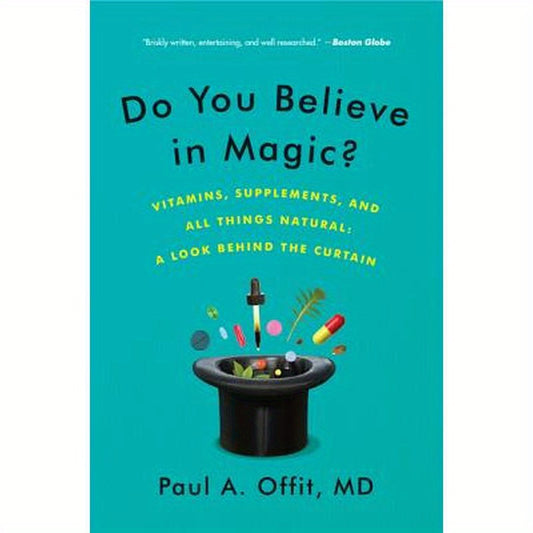 Do You Believe in Magic?: Vitamins, Supplements, and All Things Natural: A Look Behind the Curtain