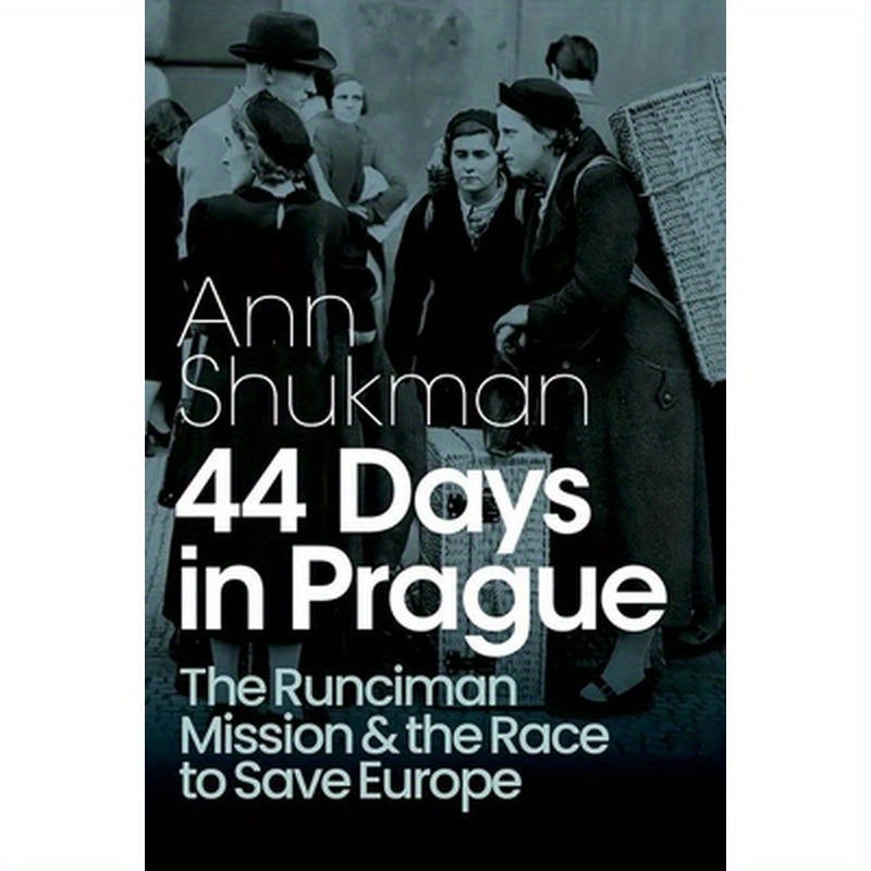 44 Days in Prague: The Runciman Mission and the Race to Save Europe