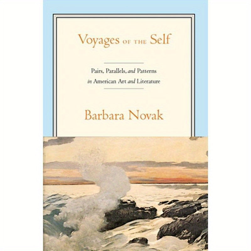Voyages of the Self: Pairs, Parallels and Patterns in American Art and Literature