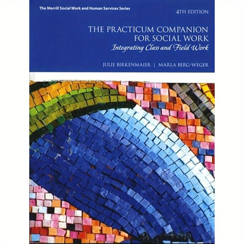 The Practicum Companion for Social Work: Integrating Class and Field Work
