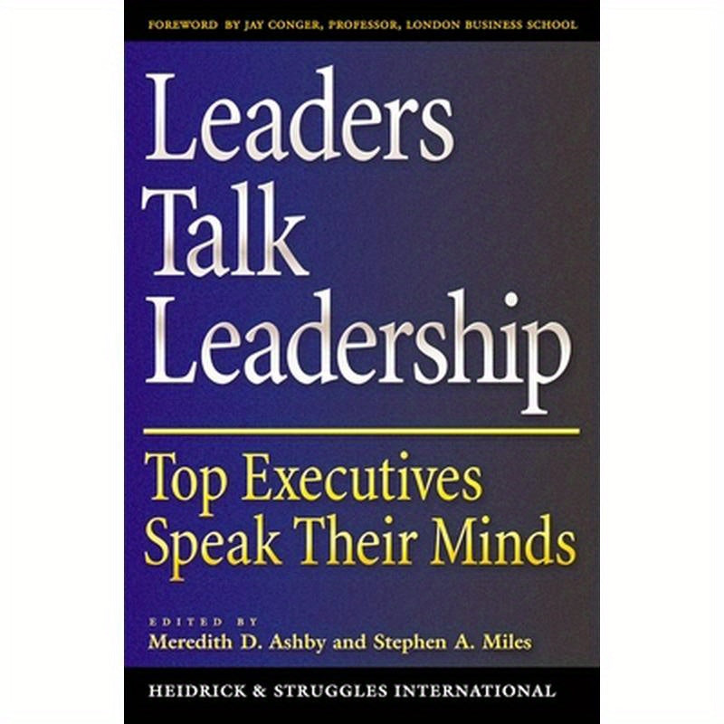 Leaders Talk Leadership: Top Executives Speak Their Minds