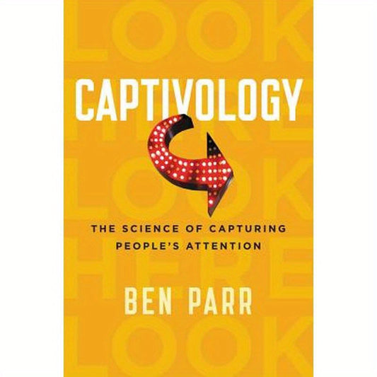 Captivology: The Science of Capturing People's Attention