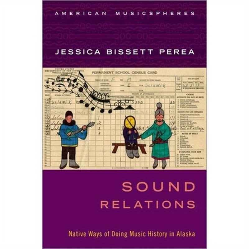 Sound Relations: Native Ways of Doing Music History in Alaska