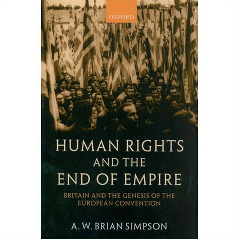 Human Rights and the End of Empire: Britain and the Genesis of the European Convention