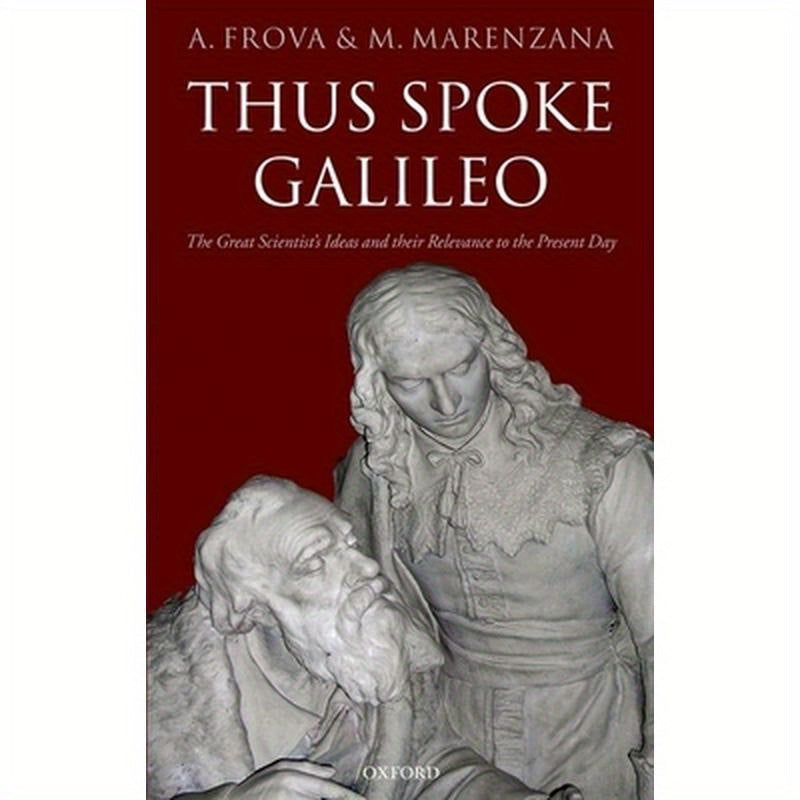 Thus Spoke Galileo: The Great Scientist's Ideas and Their Relevance to the Present Day