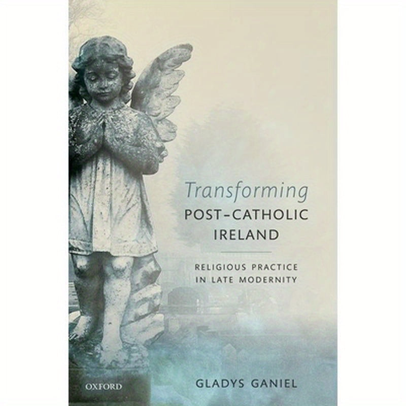 Transforming Post-Catholic Ireland: Religious Practice in Late Modernity