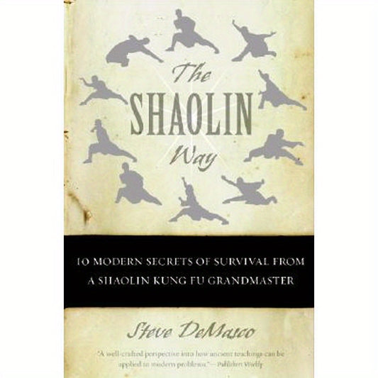 The Shaolin Way: 10 Modern Secrets of Survival from a Shaolin Kung Fu Grandmaster